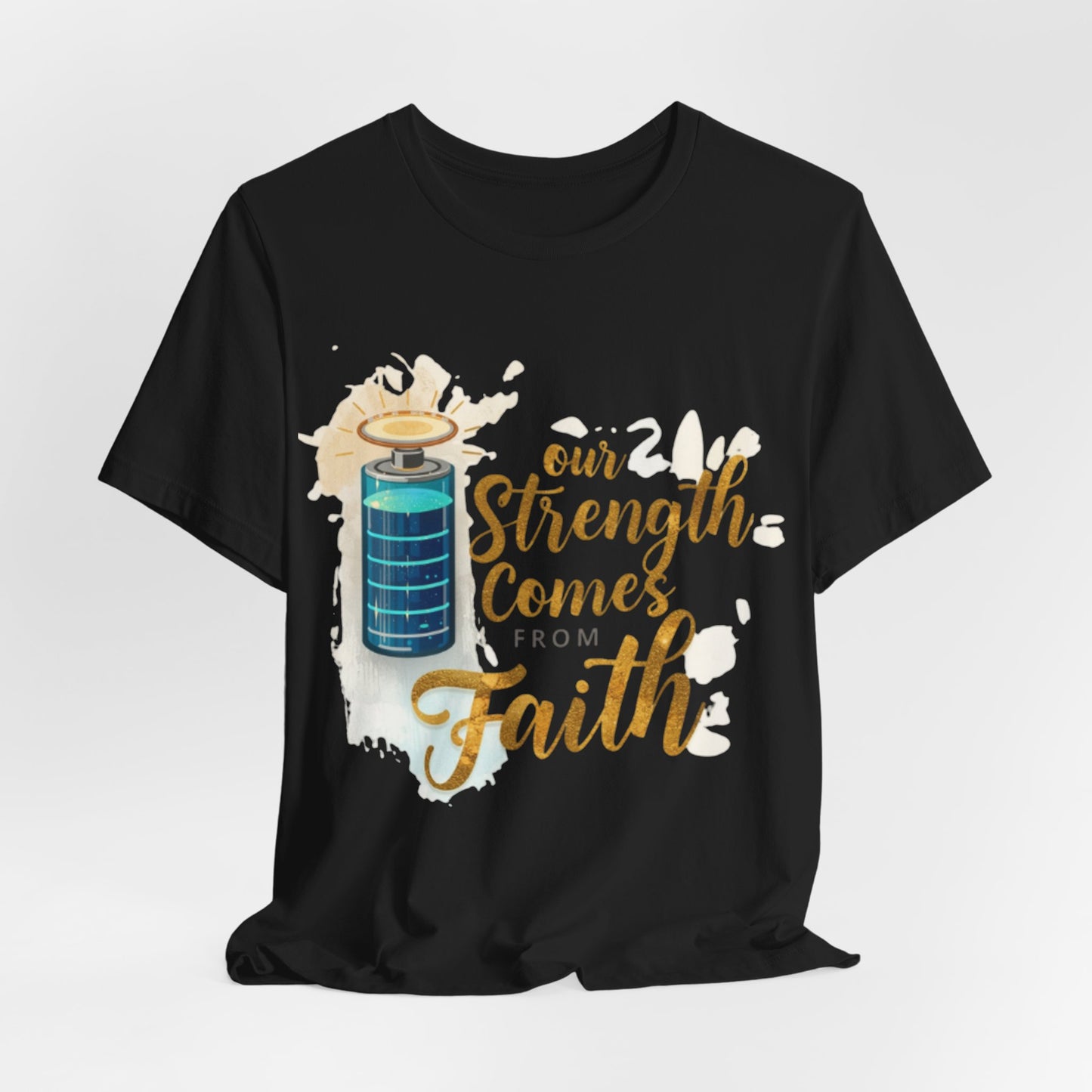 Our Strength Comes From Faith T-Shirt | Christian Faith Graphic Tee