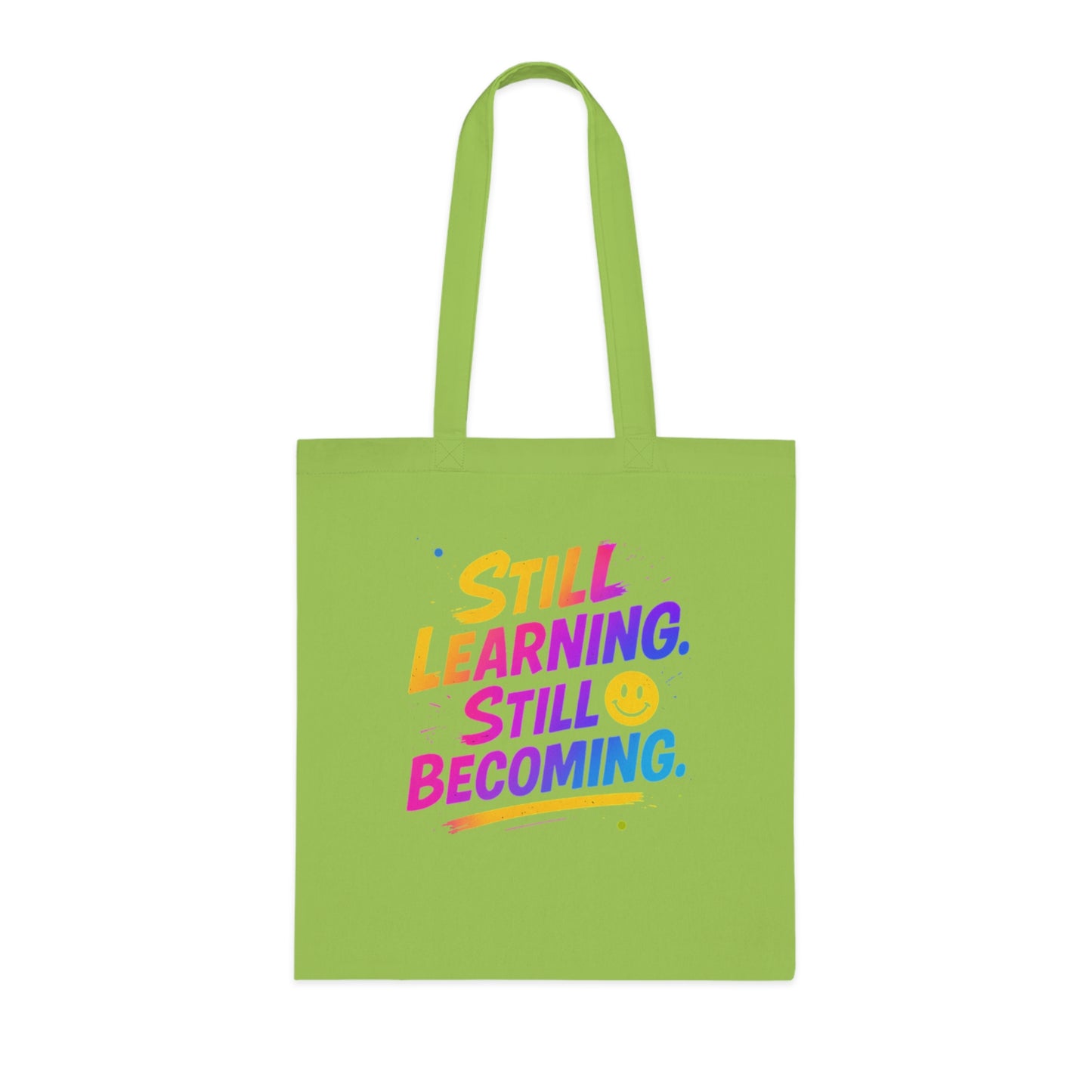 Still Learning, Still Becoming Cotton Tote Colourful Inspirational Eco-Friendly Shopping Bag