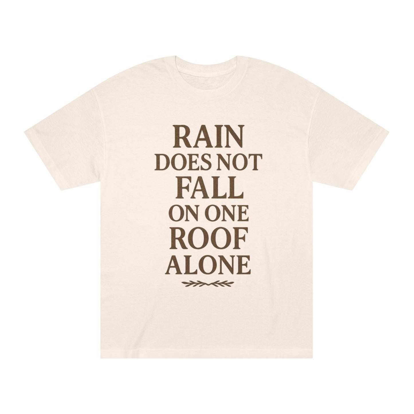 Inspirational Quote Tee - "Rain Does Not Fall On One Roof Alone" - Motivational Gift, Everyday Wear, Unisex Fashion, Casual Style