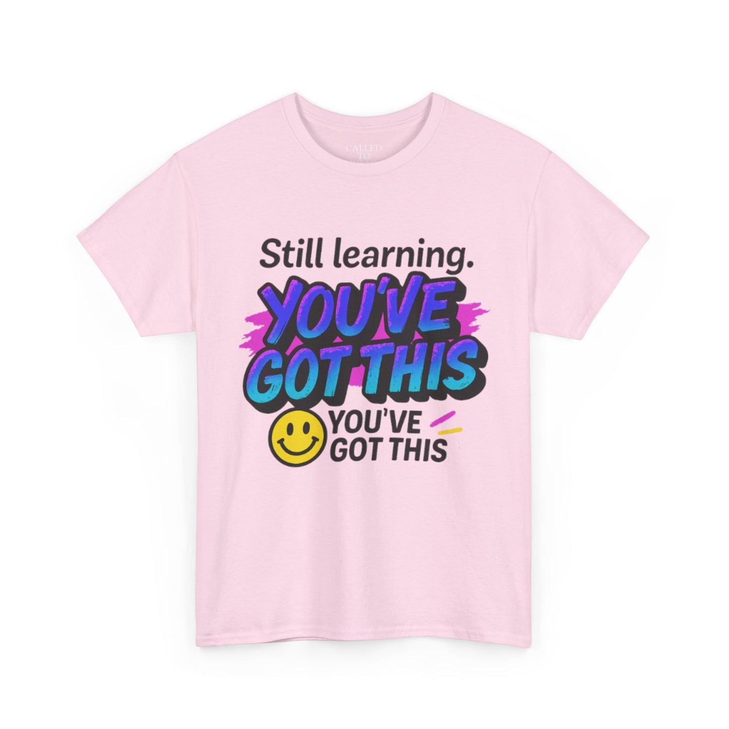 Still Learning YOU'VE GOT THIS T-Shirt | Motivational Smiley Tee