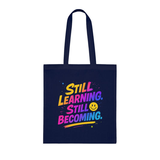 Still Learning, Still Becoming Cotton Tote Colourful Inspirational Eco-Friendly Shopping Bag