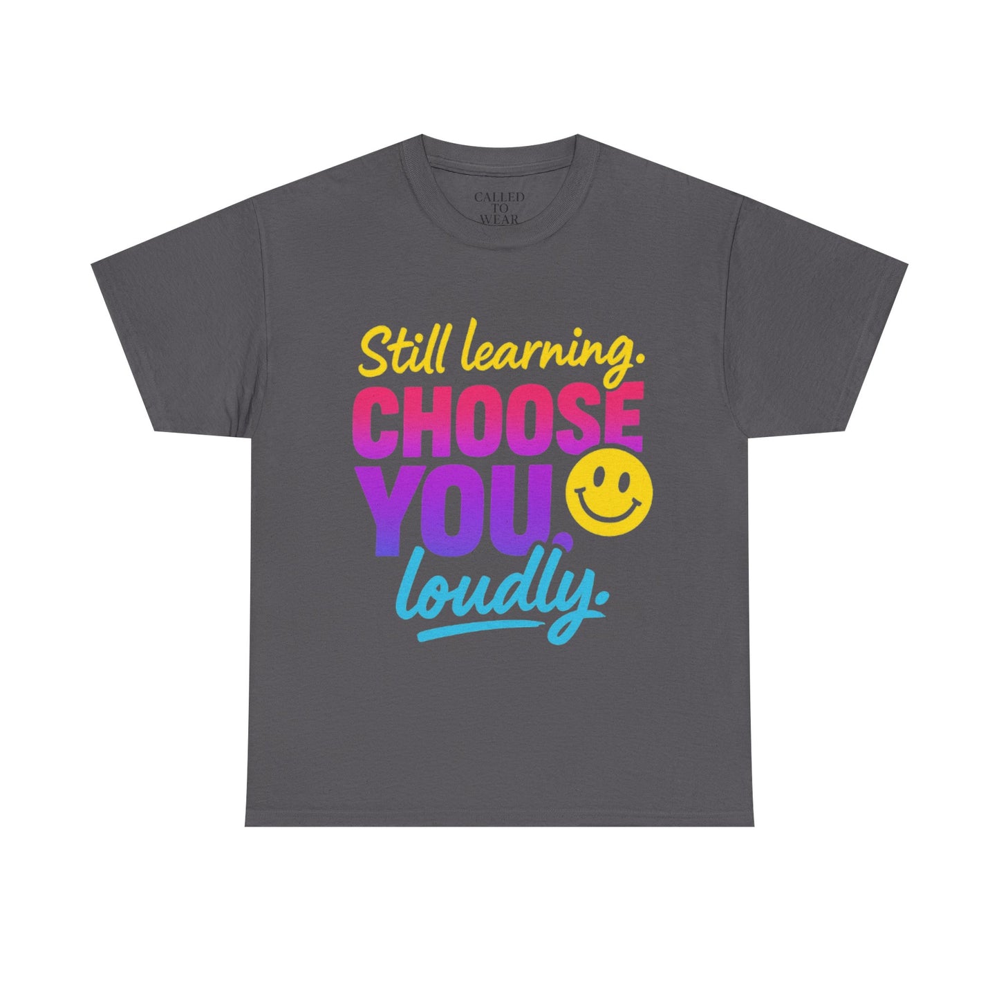 Still Learning Choose You Loudly tee | Self-Care Smiley Shirt