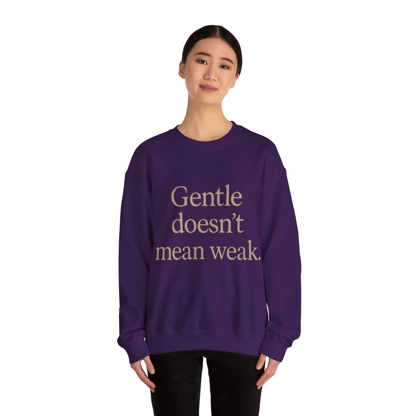 Gentle Doesn't Mean Weak Sweatshirt | Cozy Unisex Crewneck | Inspirational Gift | Gratitude, Encouragement, Self-Care