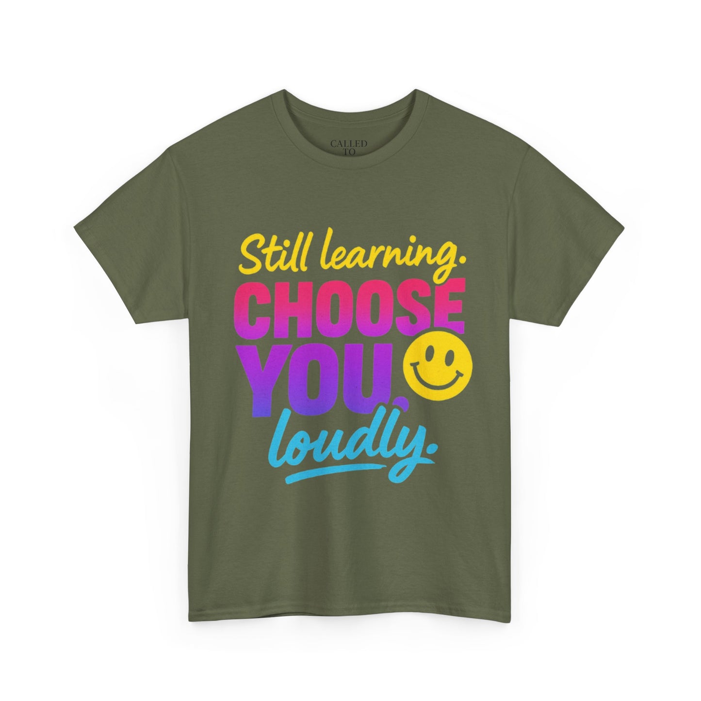 Still Learning Choose You Loudly tee | Self-Care Smiley Shirt