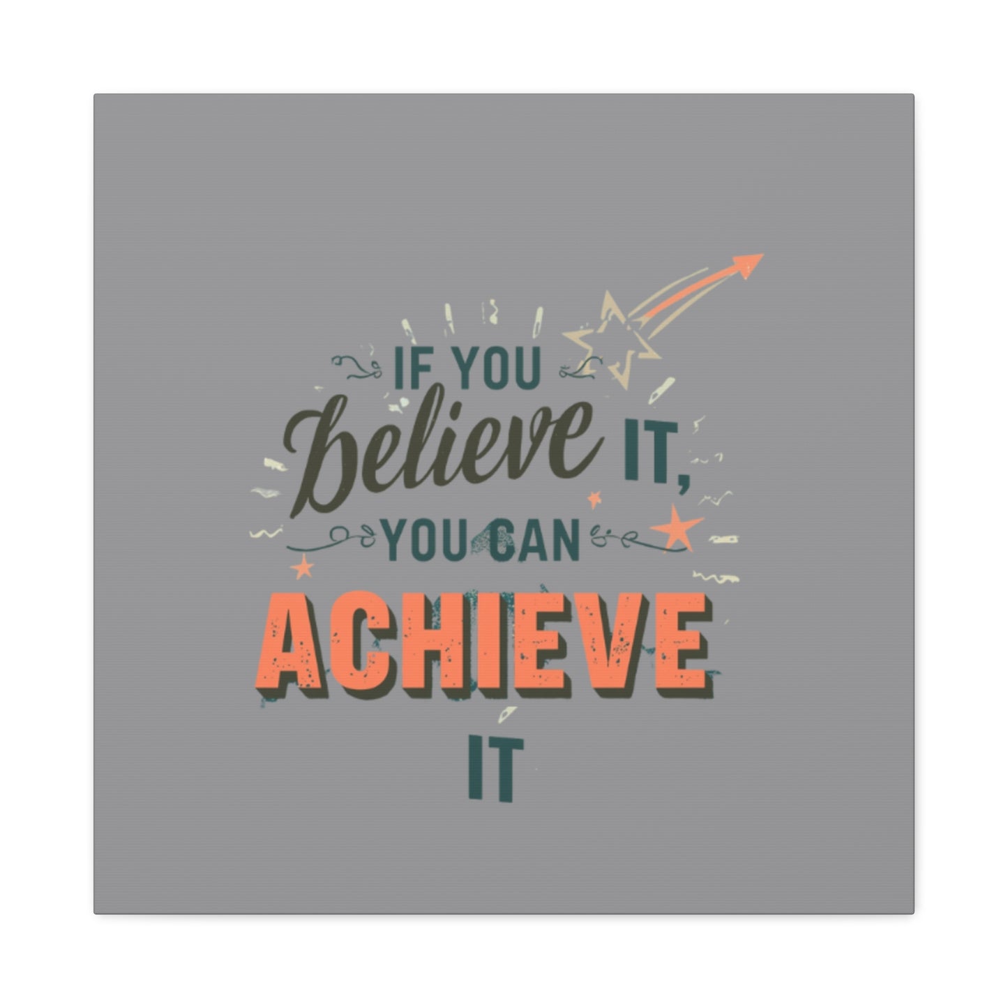 If You Believe It You Can Achieve It Canvas | Matte Stretched Canvas