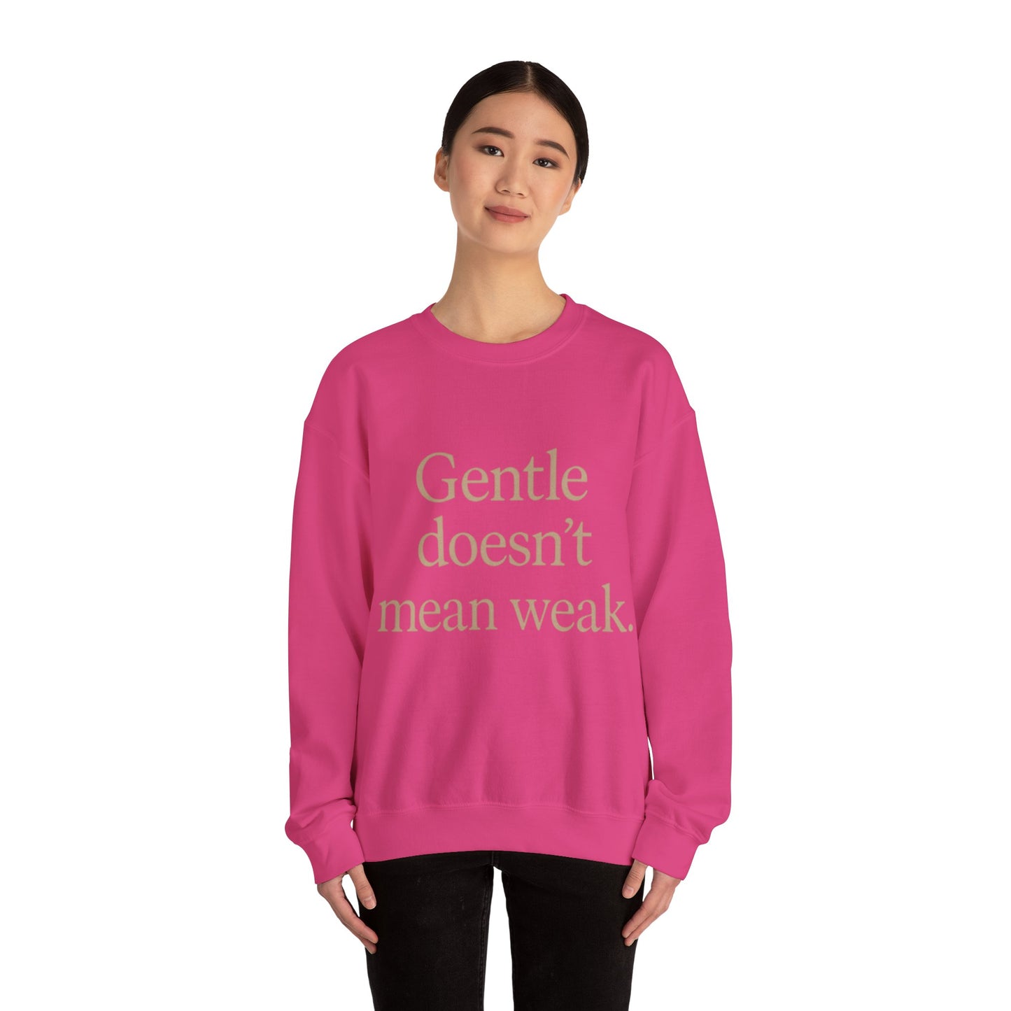 Gentle Doesn't Mean Weak Sweatshirt | Cozy Unisex Crewneck | Inspirational Gift | Gratitude, Encouragement, Self-Care