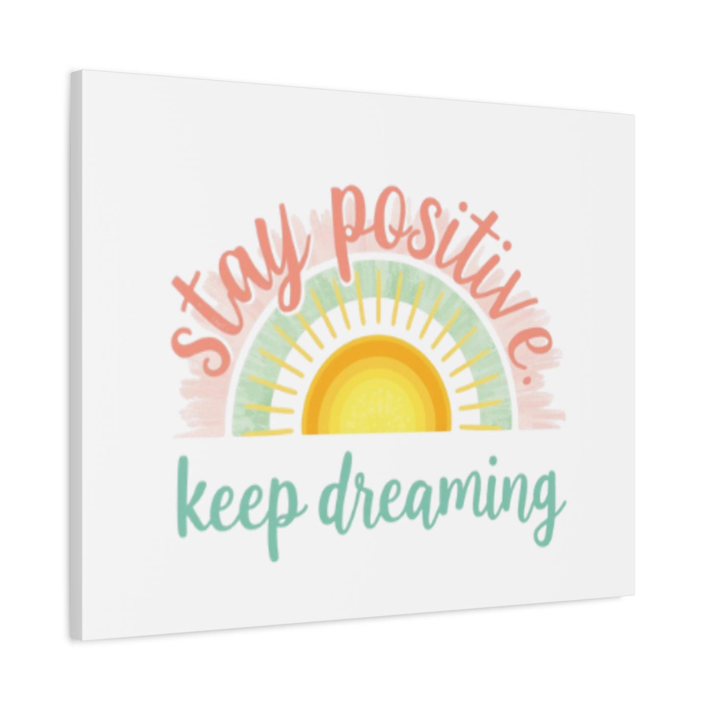 Stay Positive Keep Dreaming Canvas