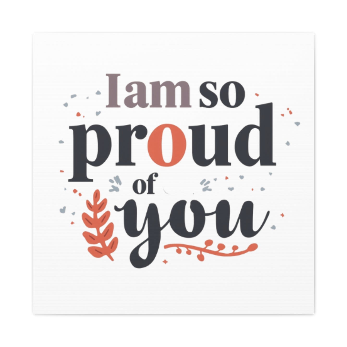 I am so proud of you Canvas