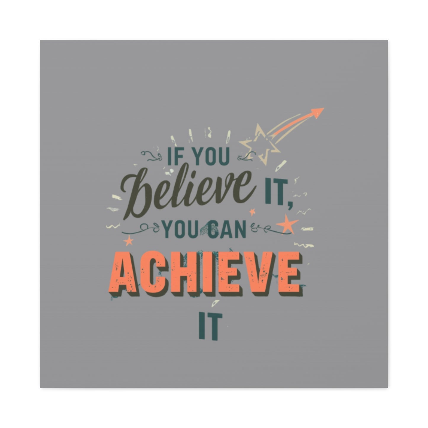 If You Believe It You Can Achieve It Canvas | Matte Stretched Canvas