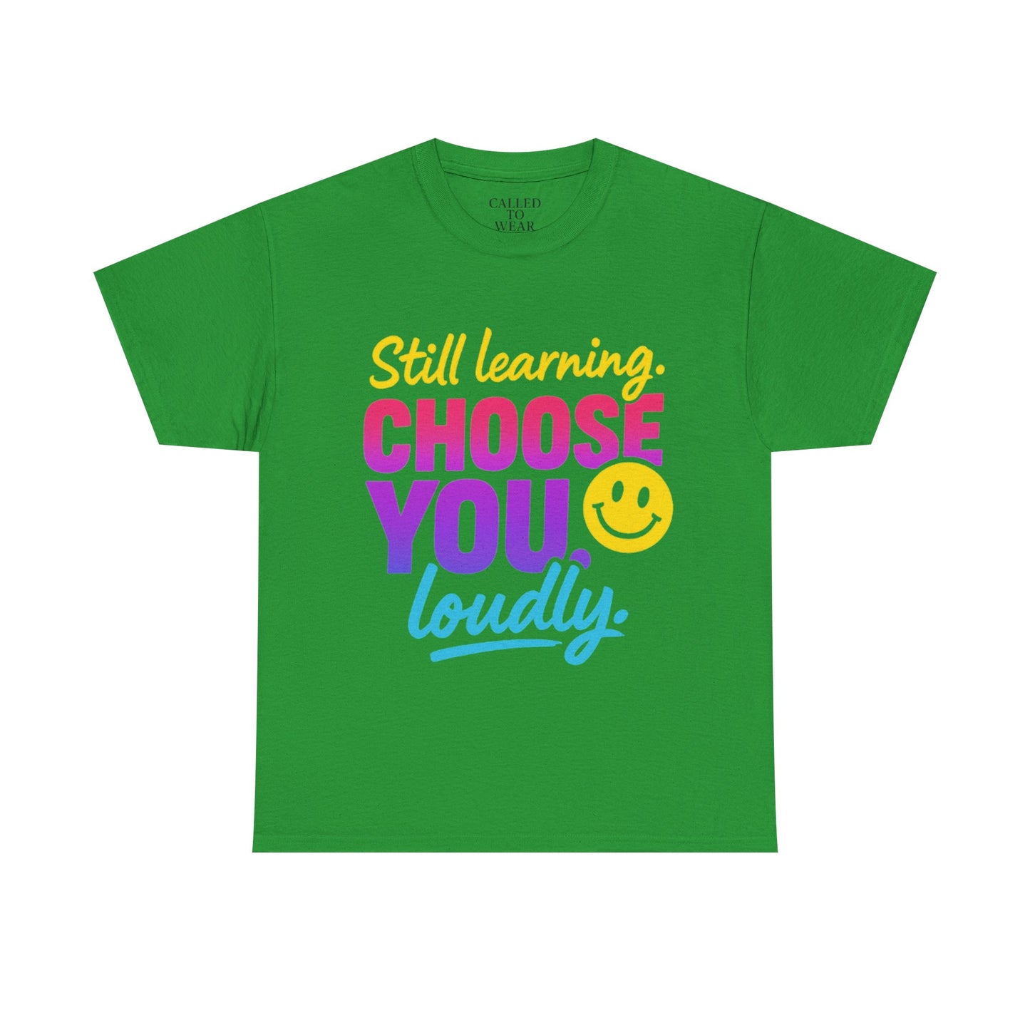 Still Learning Choose You Loudly tee | Self-Care Smiley Shirt