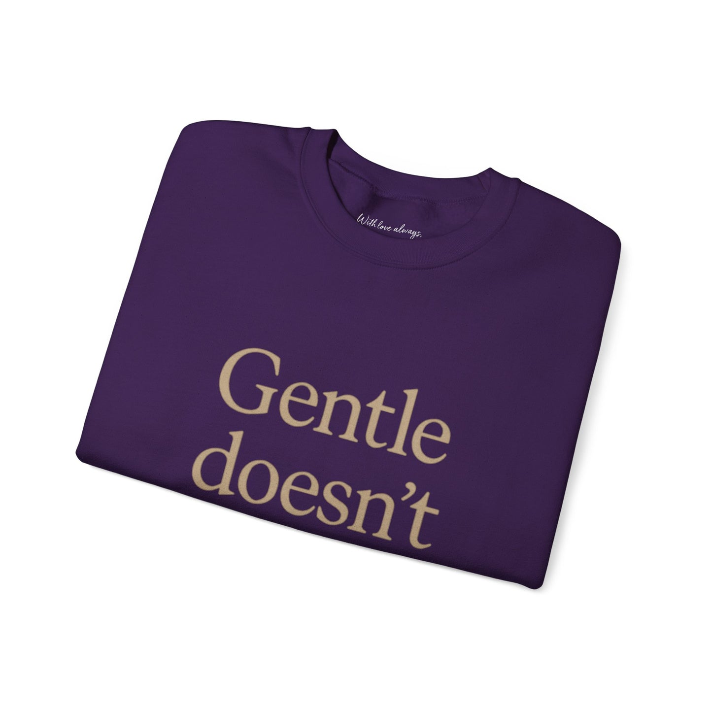 Gentle Doesn't Mean Weak Sweatshirt | Cozy Unisex Crewneck | Inspirational Gift | Gratitude, Encouragement, Self-Care