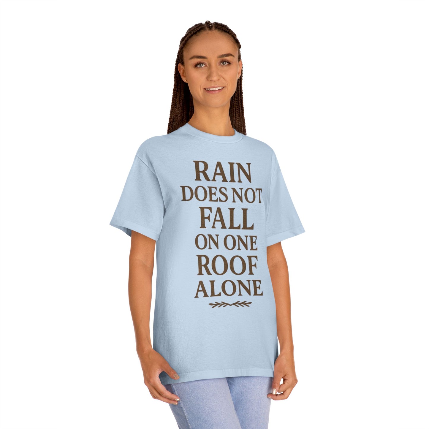 Inspirational Quote Tee - "Rain Does Not Fall On One Roof Alone" - Motivational Gift, Everyday Wear, Unisex Fashion, Casual Style