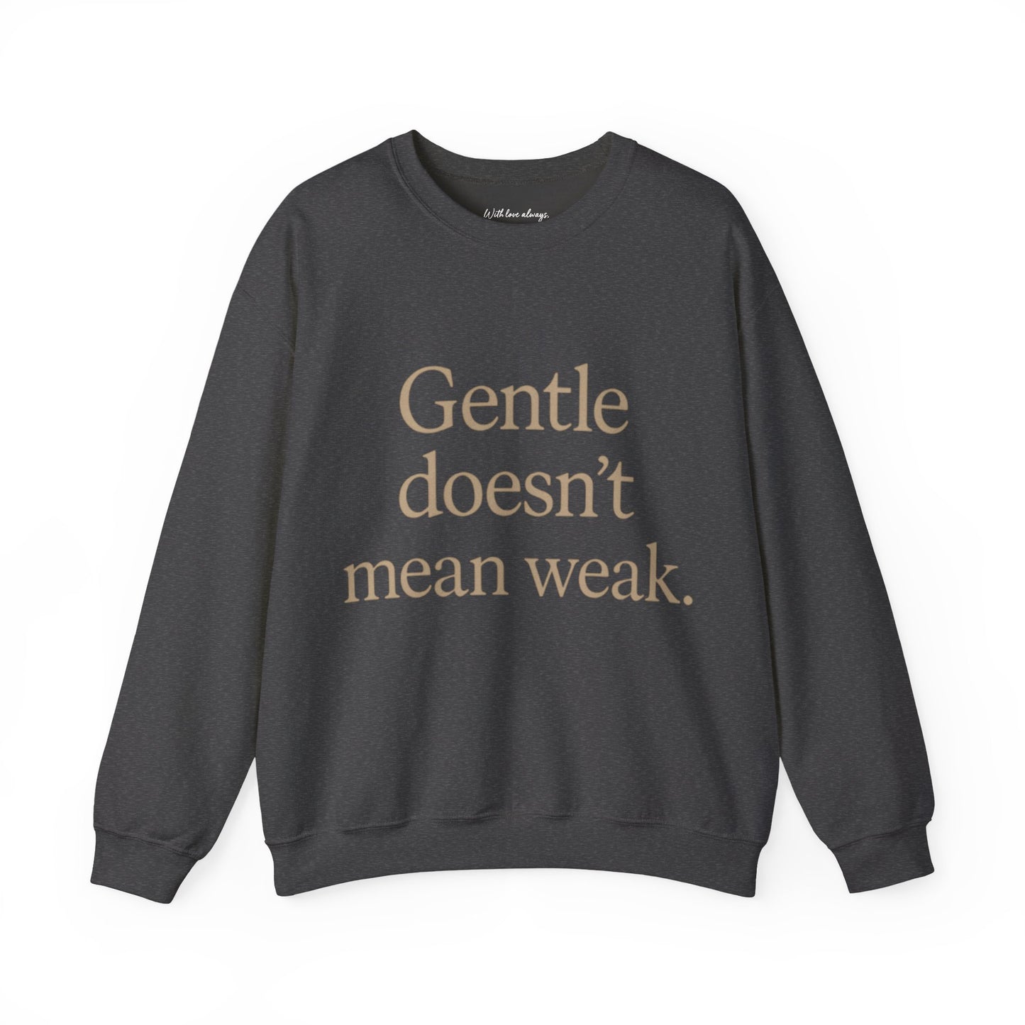 Gentle Doesn't Mean Weak Sweatshirt | Cozy Unisex Crewneck | Inspirational Gift | Gratitude, Encouragement, Self-Care