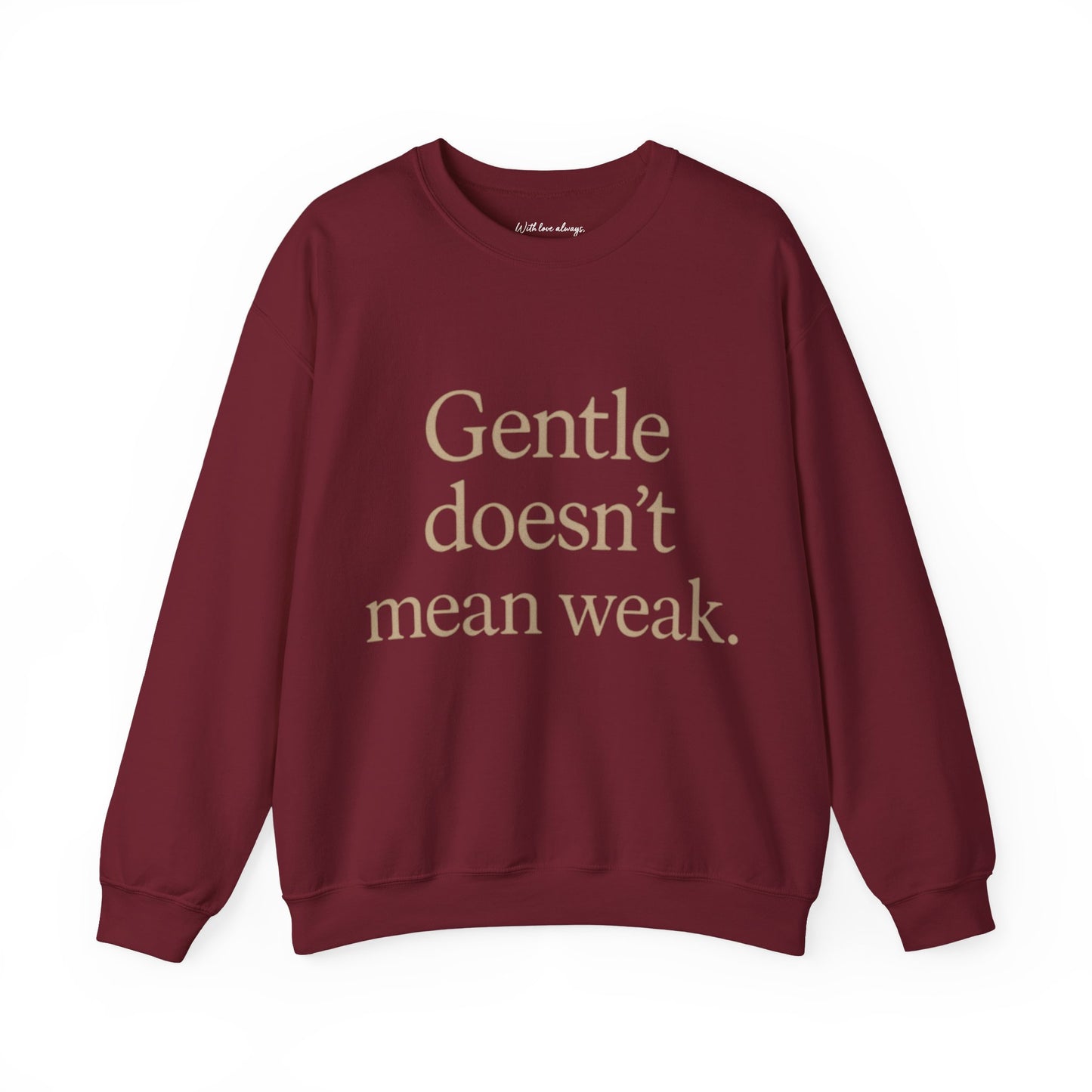 Gentle Doesn't Mean Weak Sweatshirt | Cozy Unisex Crewneck | Inspirational Gift | Gratitude, Encouragement, Self-Care
