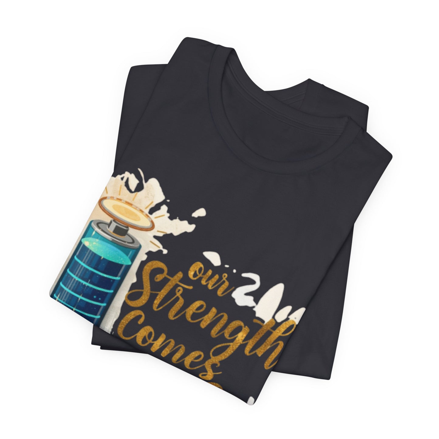 Our Strength Comes From Faith T-Shirt | Christian Faith Graphic Tee