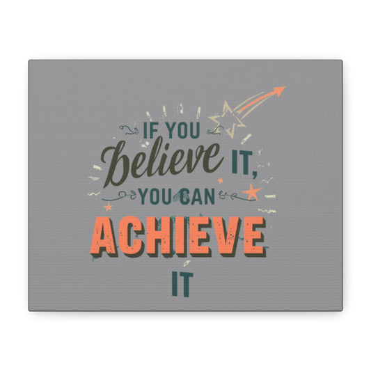 If You Believe It You Can Achieve It Canvas | Matte Stretched Canvas