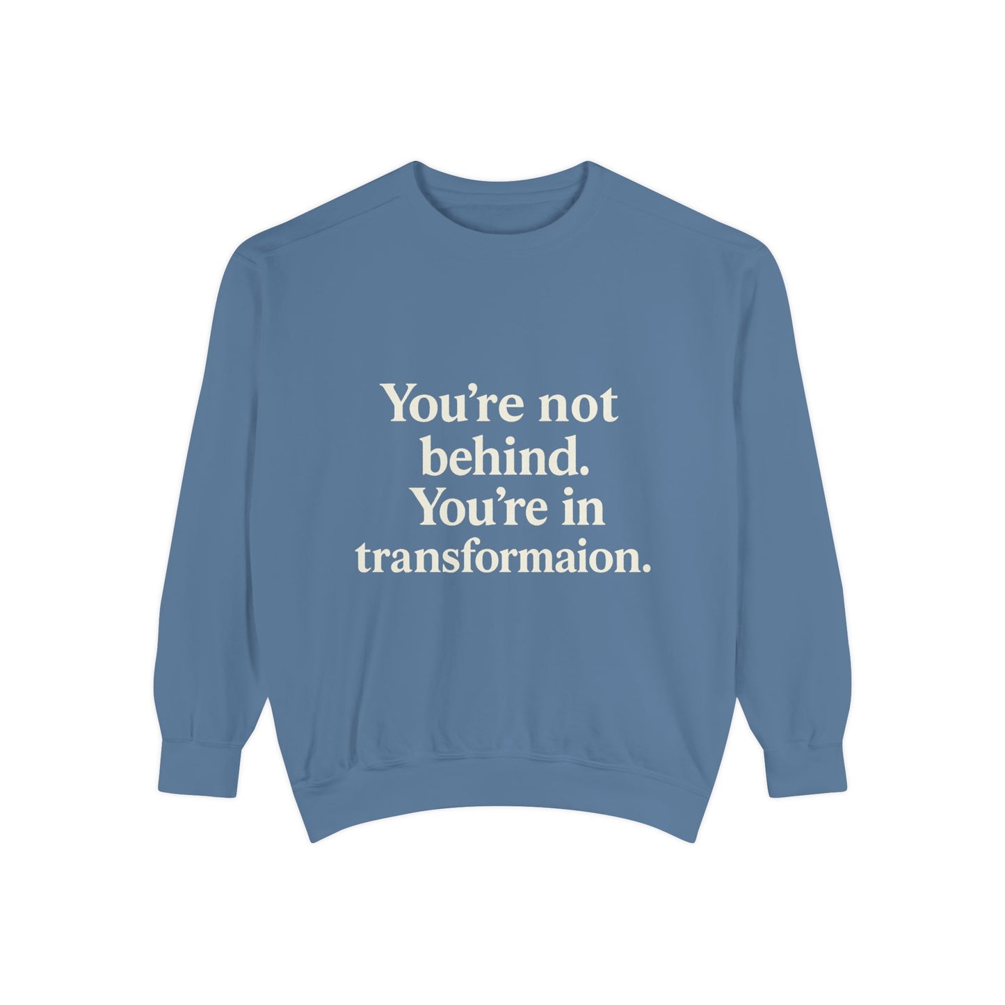 Transformational Unisex Sweatshirt, Inspirational Garment-Dyed Sweater, Motivational Apparel, Gift for Self-Improvement, Cozy Casual Wear