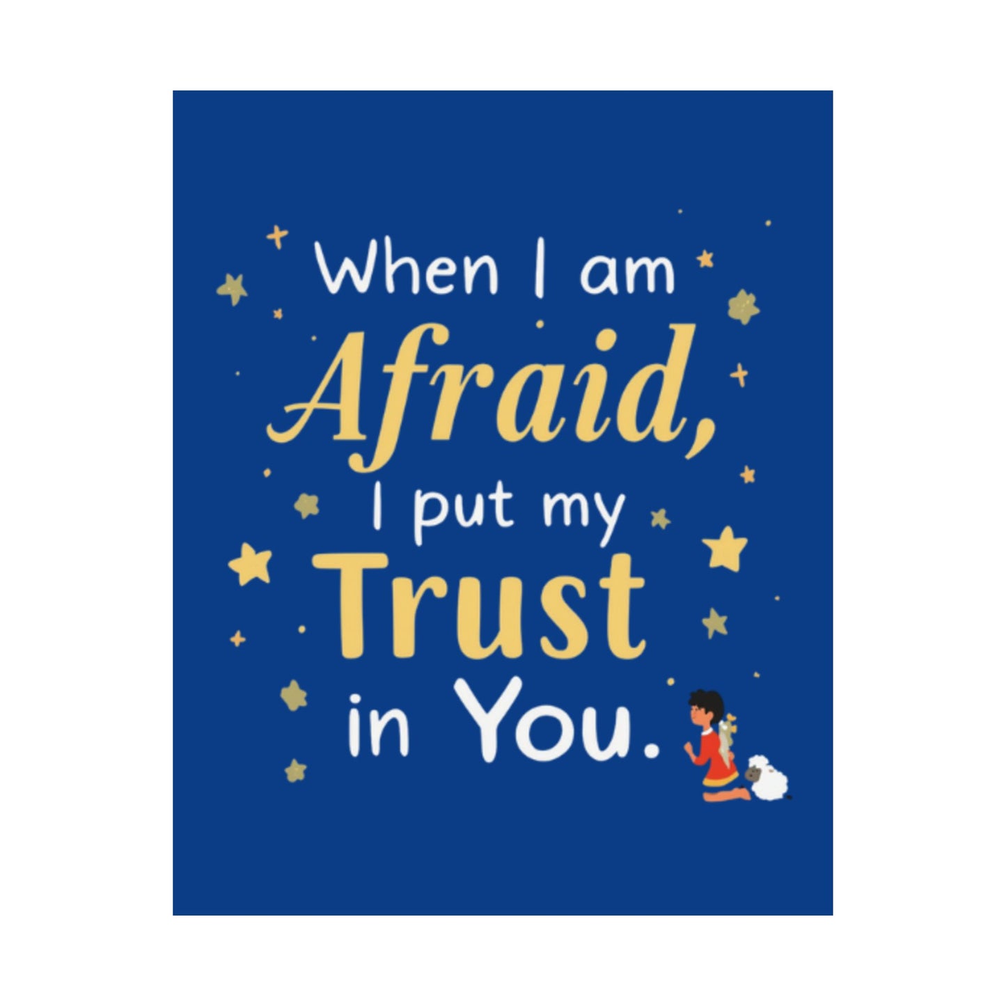 When I Am Afraid I Put My Trust In You Poster | Faith Inspirational Wall Art