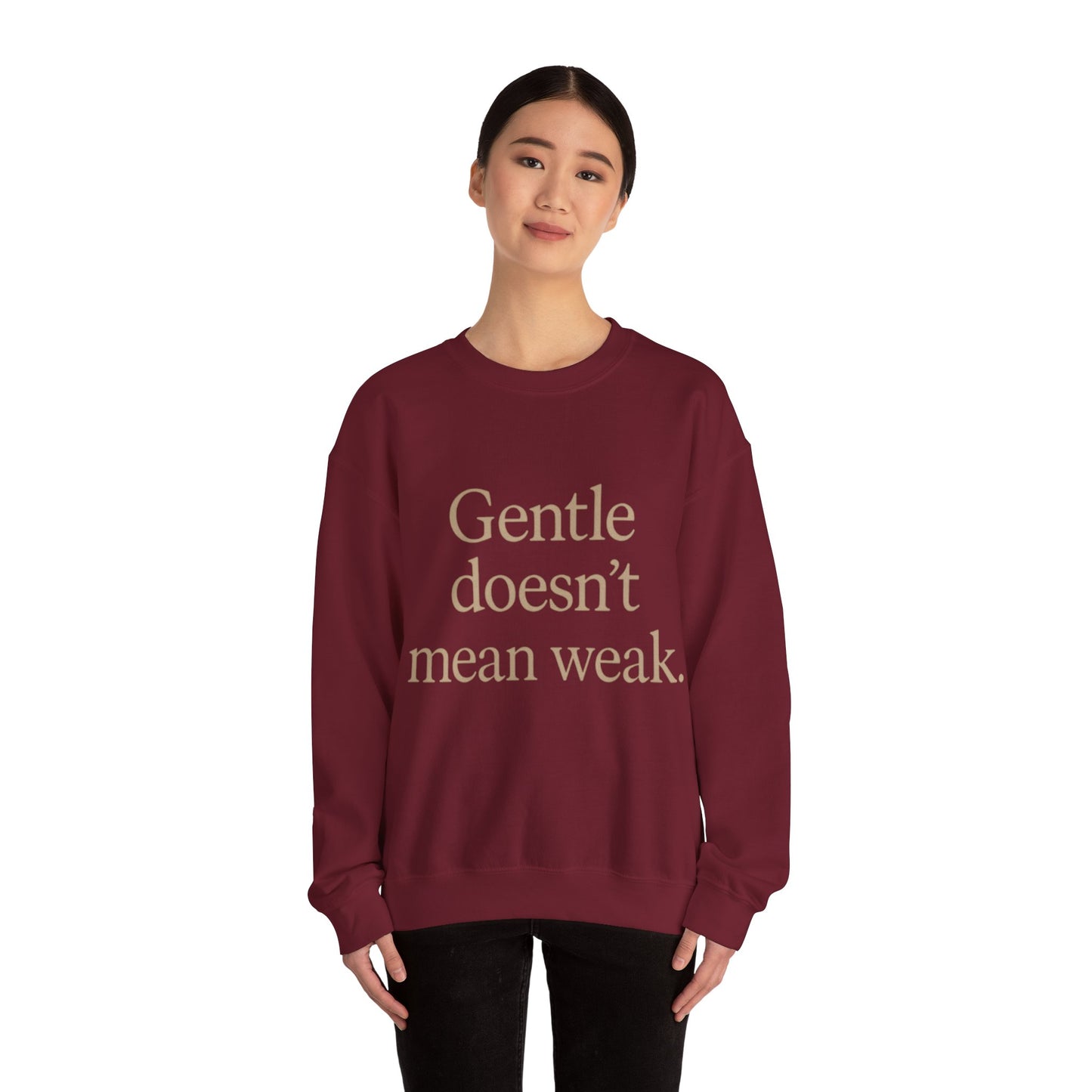 Gentle Doesn't Mean Weak Sweatshirt | Cozy Unisex Crewneck | Inspirational Gift | Gratitude, Encouragement, Self-Care