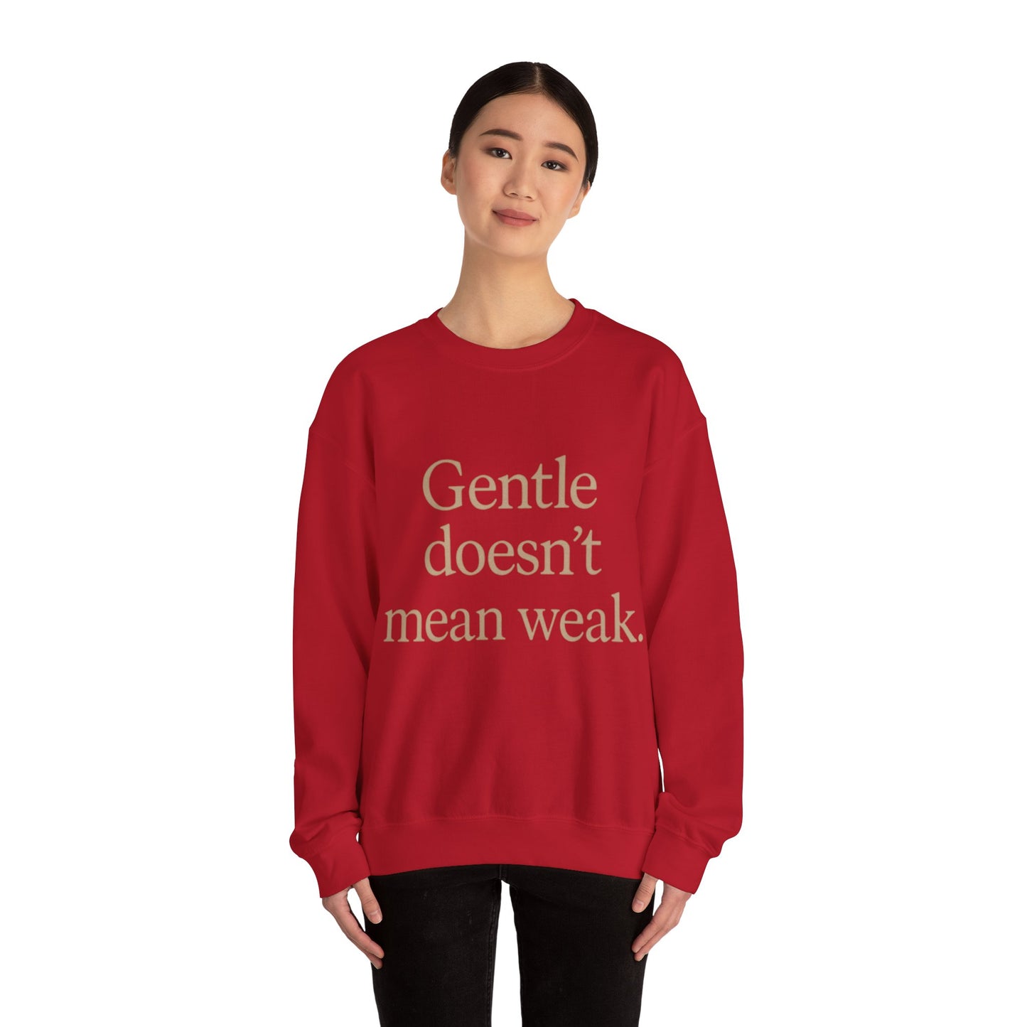 Gentle Doesn't Mean Weak Sweatshirt | Cozy Unisex Crewneck | Inspirational Gift | Gratitude, Encouragement, Self-Care