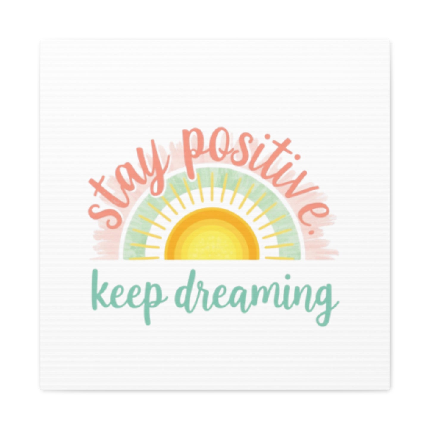 Stay Positive Keep Dreaming Canvas