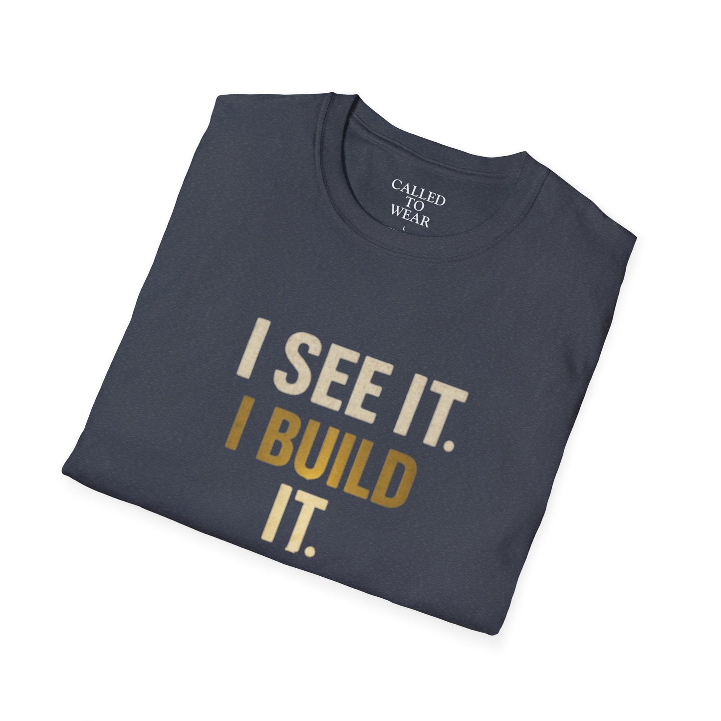 I SEE IT. I BUILD IT. Tee — Builder/Designer Inspirational Crewneck