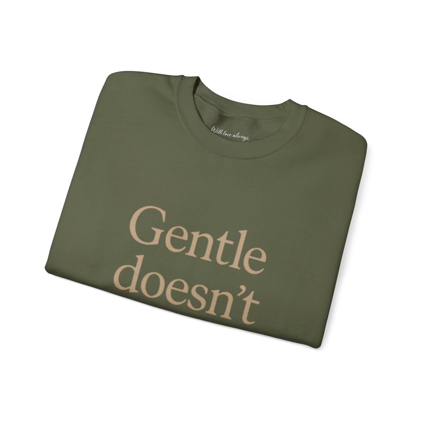 Gentle Doesn't Mean Weak Sweatshirt | Cozy Unisex Crewneck | Inspirational Gift | Gratitude, Encouragement, Self-Care