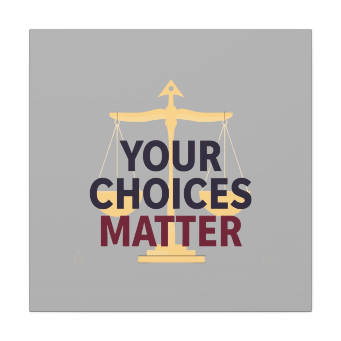 Your Choices Matter scale art Canvas | Matte Stretched Wall Art
