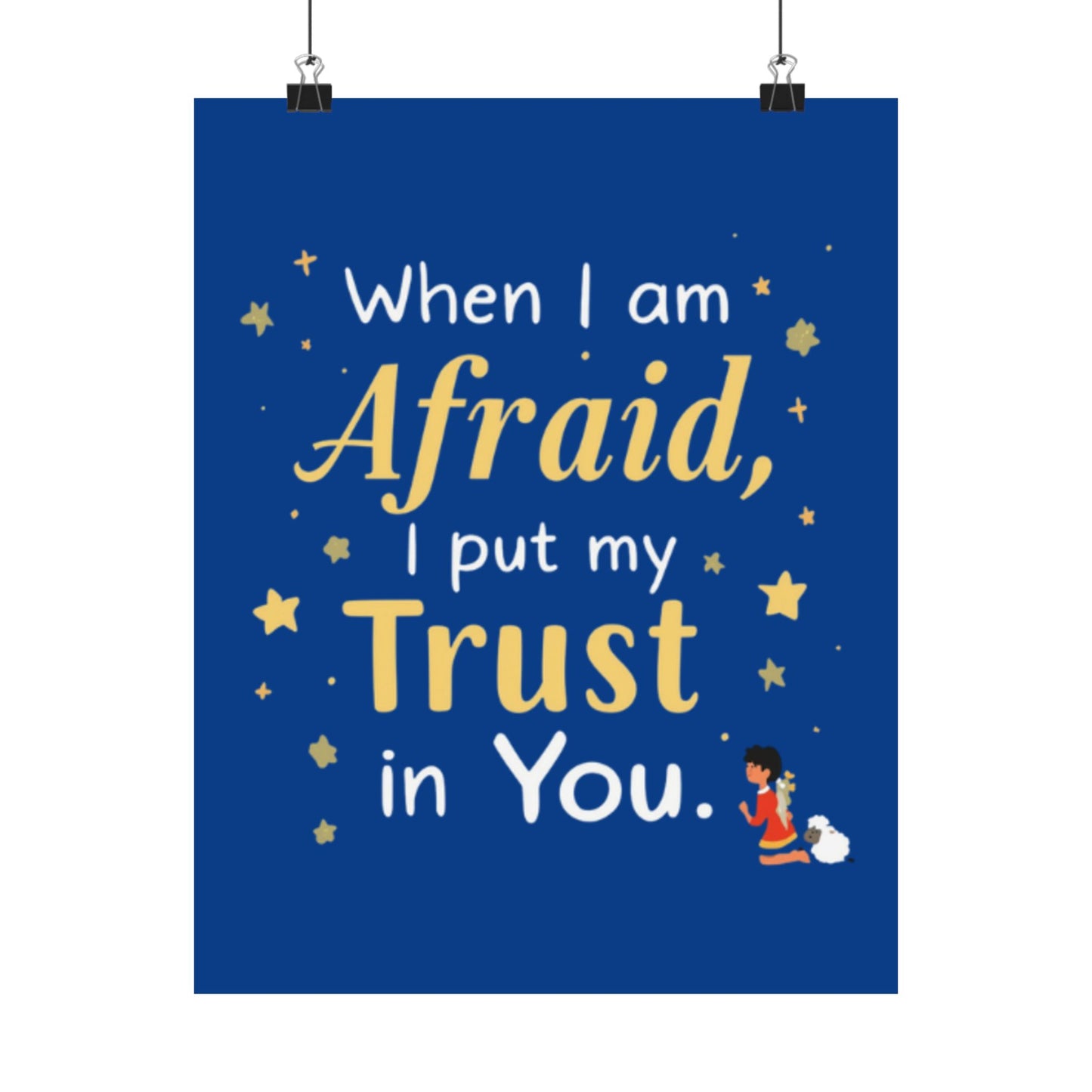 When I Am Afraid I Put My Trust In You Poster | Faith Inspirational Wall Art
