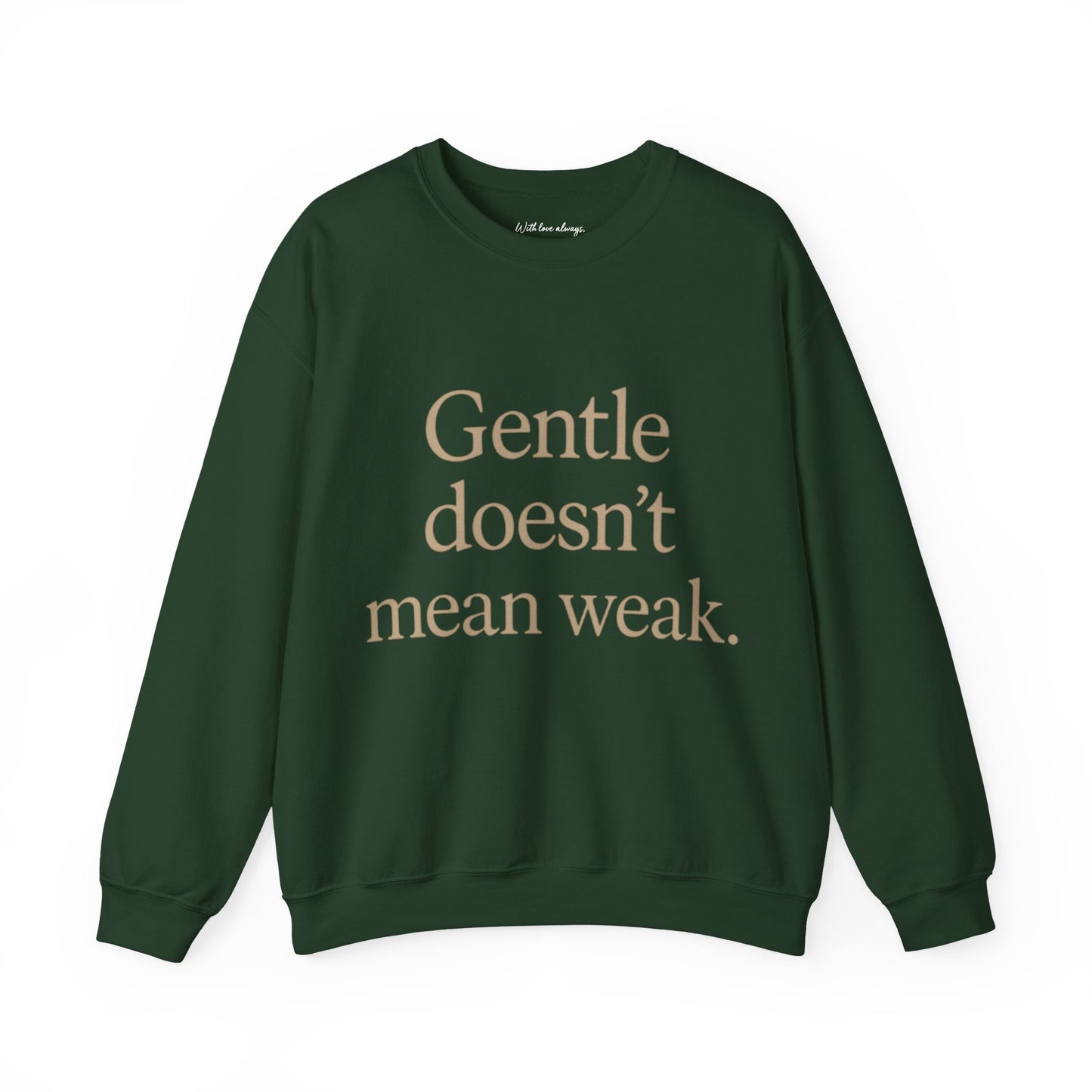 Gentle Doesn't Mean Weak Sweatshirt | Cozy Unisex Crewneck | Inspirational Gift | Gratitude, Encouragement, Self-Care
