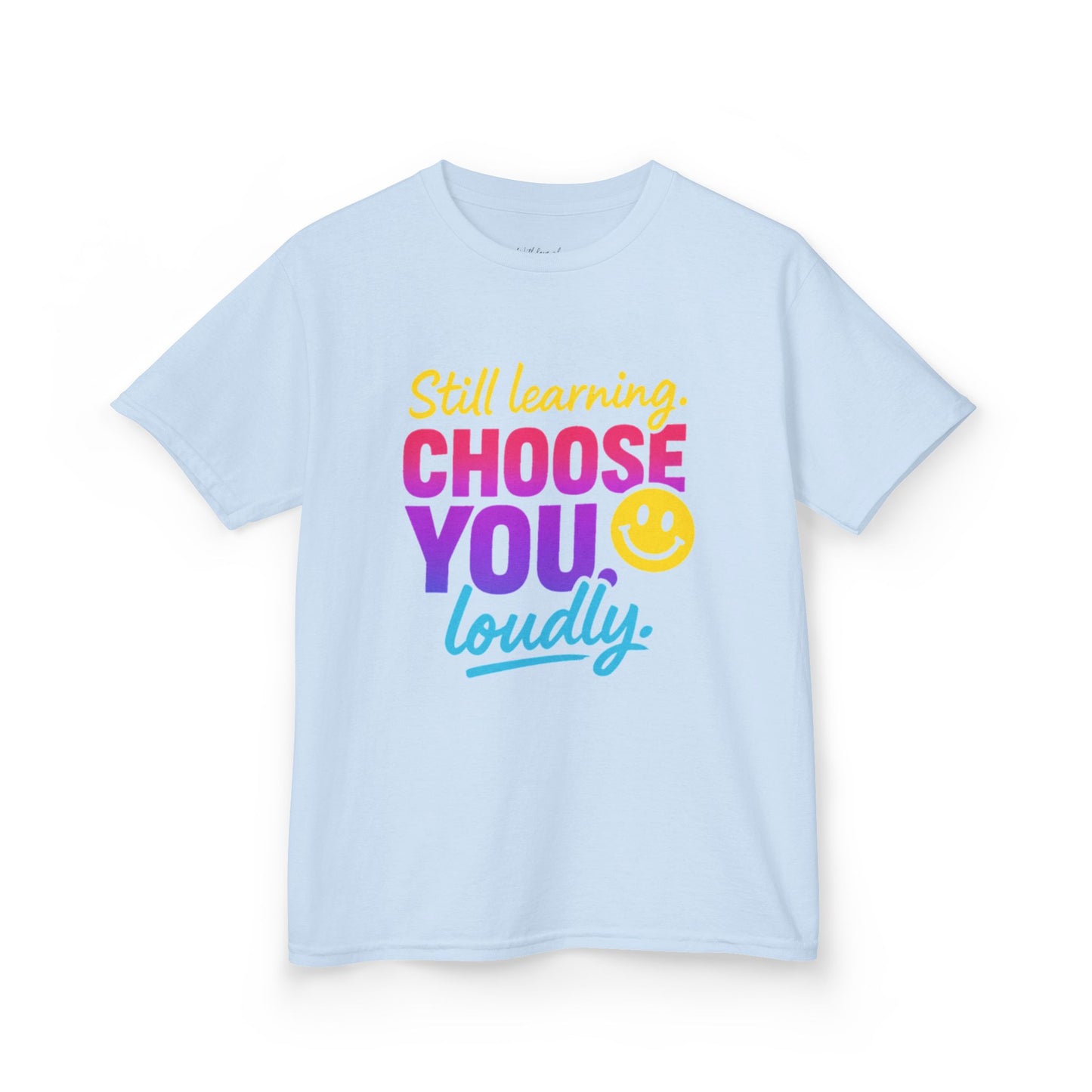 Colorful Kids Tee - Choose You Loudly Youth T-Shirt - Empowerment Positive Affirmation Top