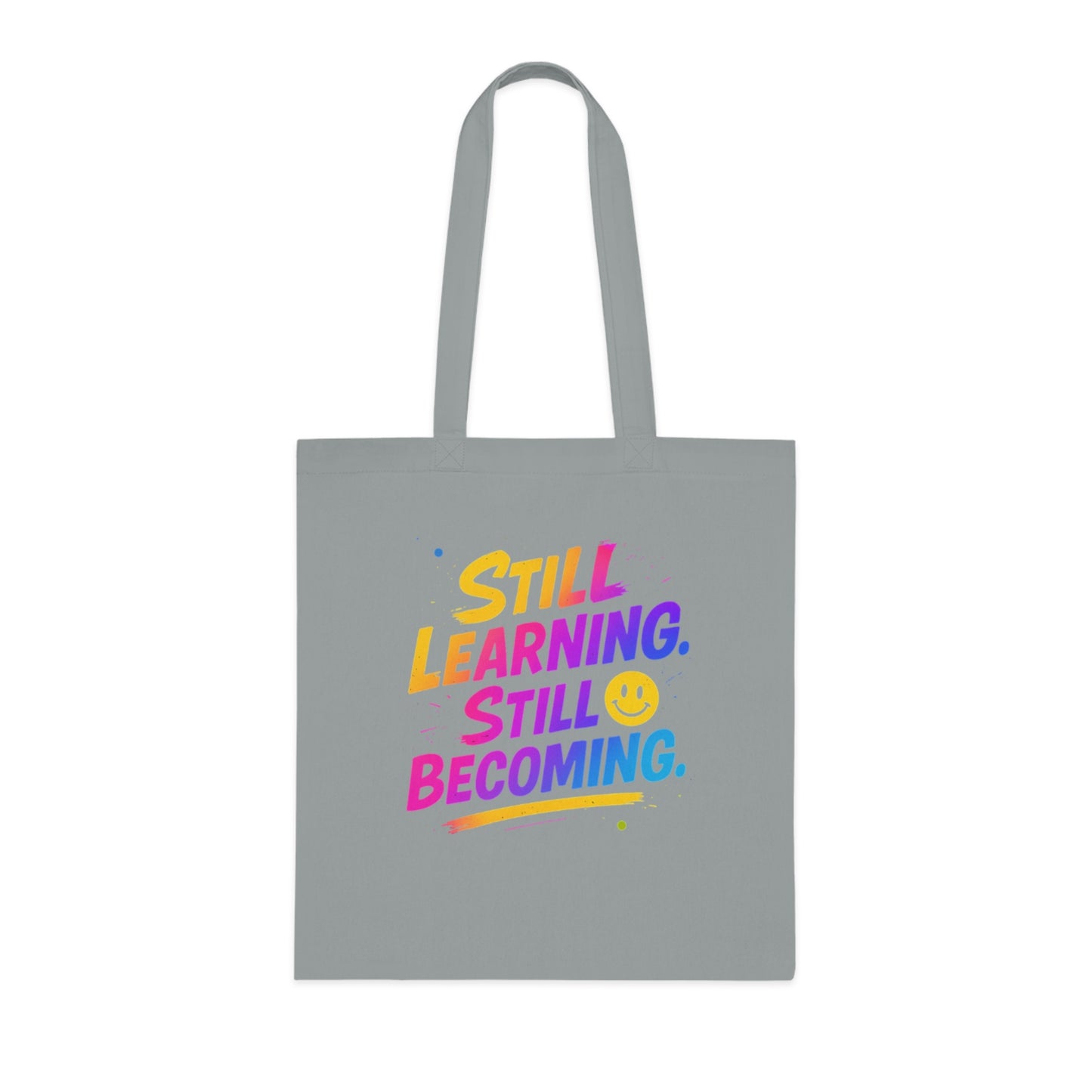 Still Learning, Still Becoming Cotton Tote Colourful Inspirational Eco-Friendly Shopping Bag