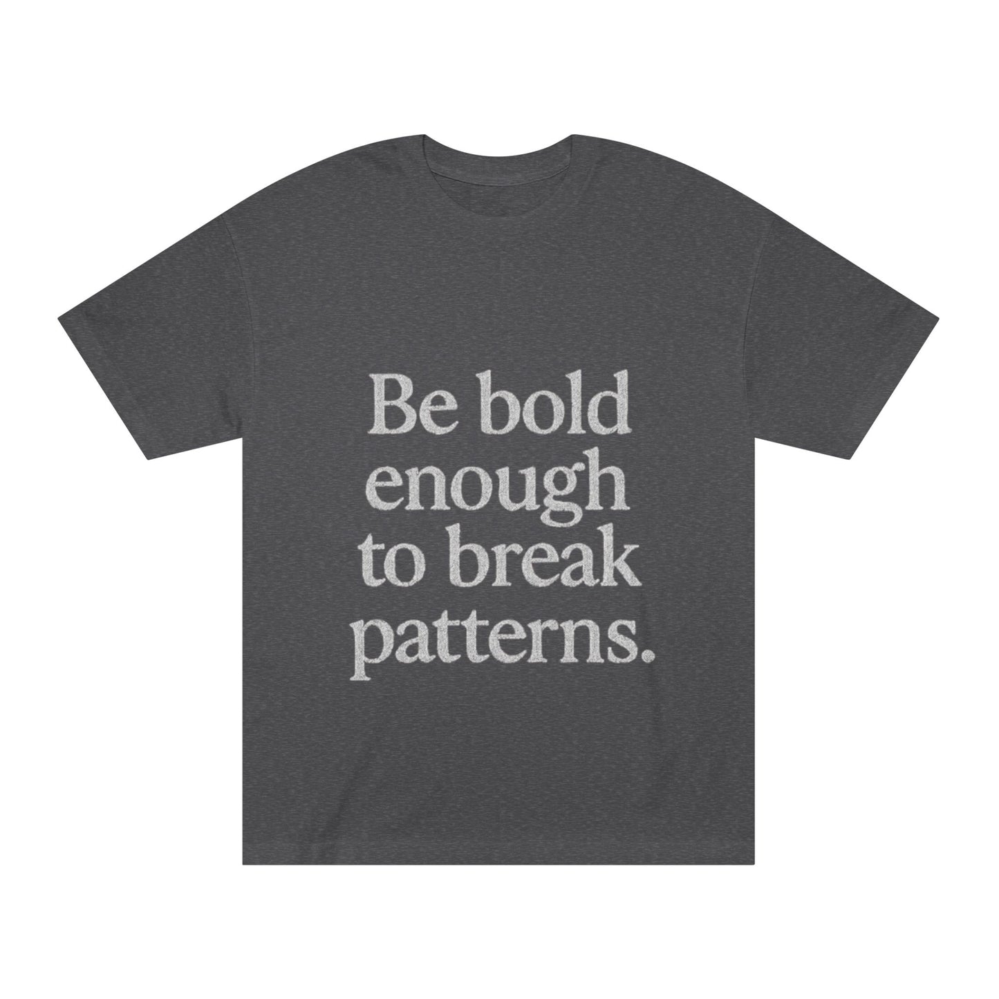 Bold Statement Tee - Unisex Classic, Inspirational Shirt, Casual Wear, Gift for Friends, Empowering Fashion