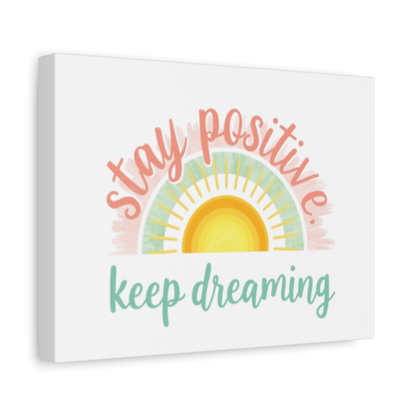 Stay Positive Keep Dreaming Canvas