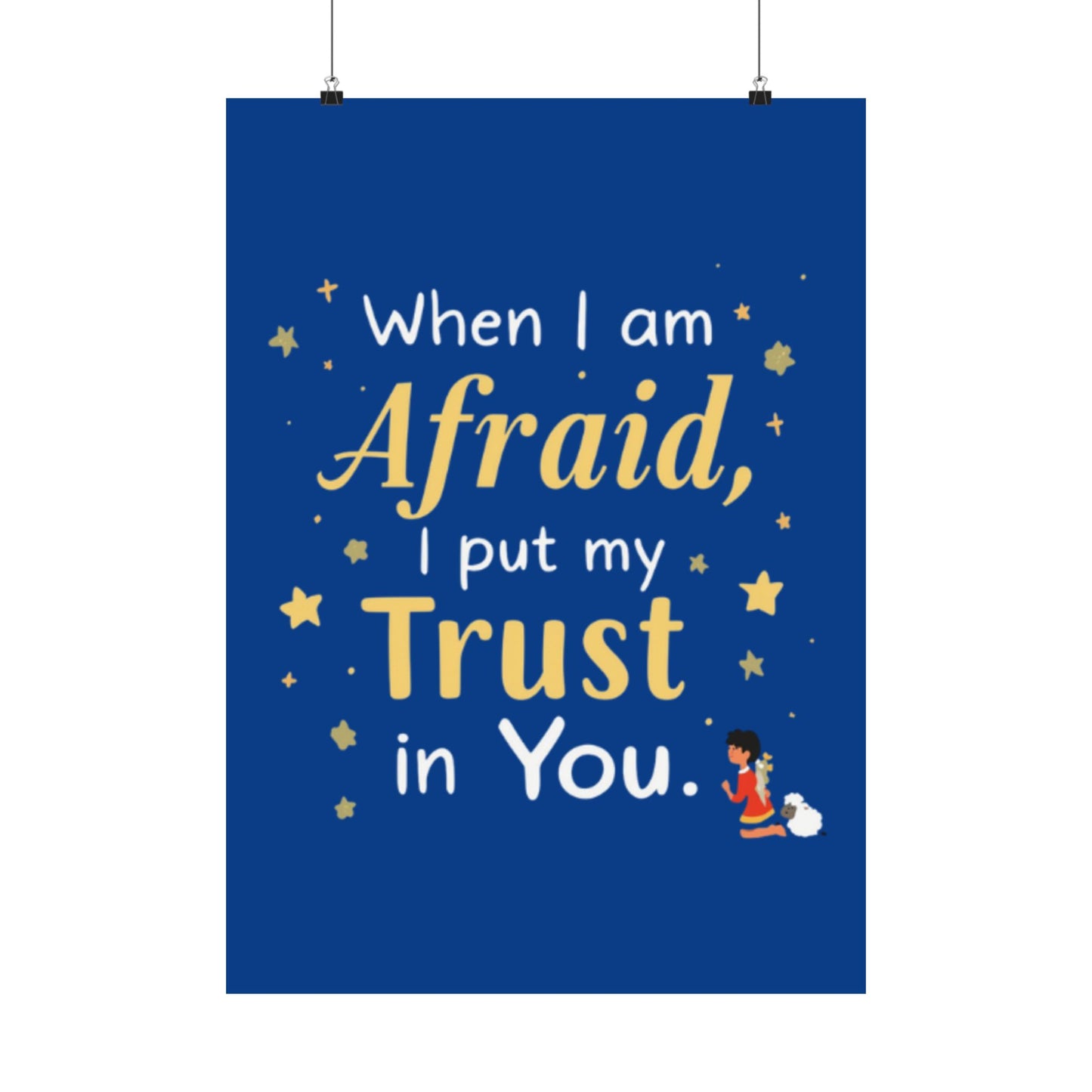 When I Am Afraid I Put My Trust In You Poster | Faith Inspirational Wall Art