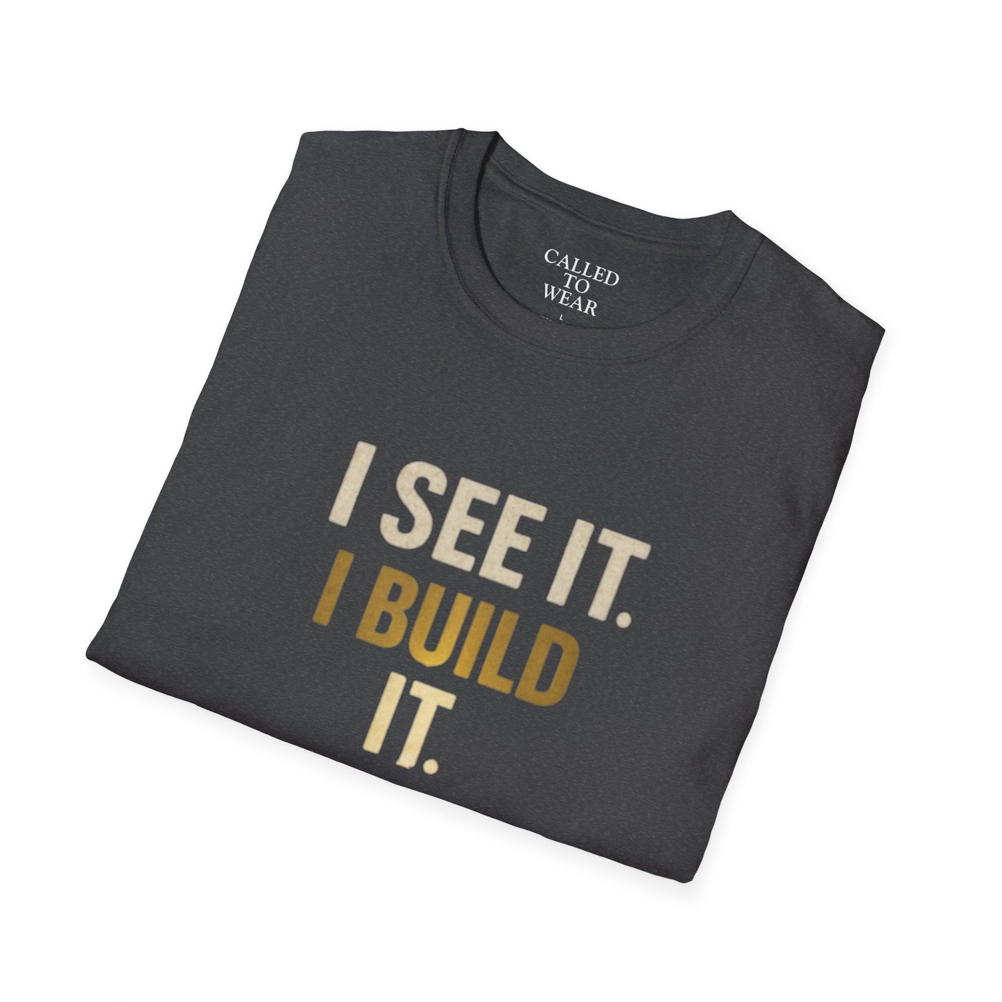 I SEE IT. I BUILD IT. Tee — Builder/Designer Inspirational Crewneck