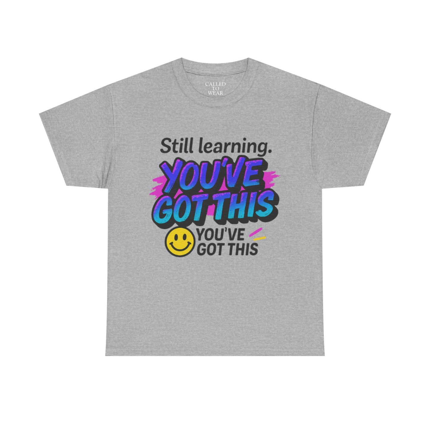 Still Learning YOU'VE GOT THIS T-Shirt | Motivational Smiley Tee