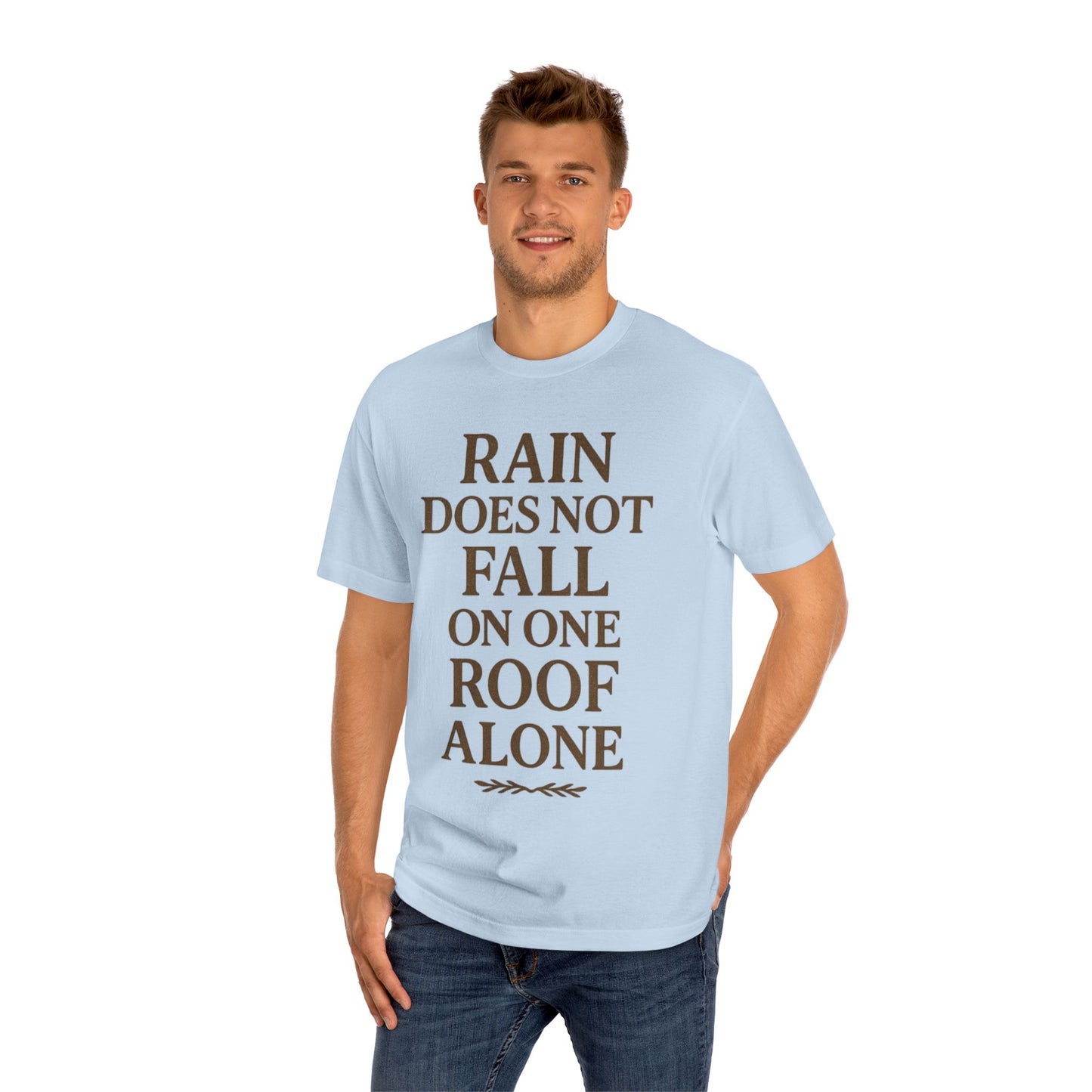 Inspirational Quote Tee - "Rain Does Not Fall On One Roof Alone" - Motivational Gift, Everyday Wear, Unisex Fashion, Casual Style