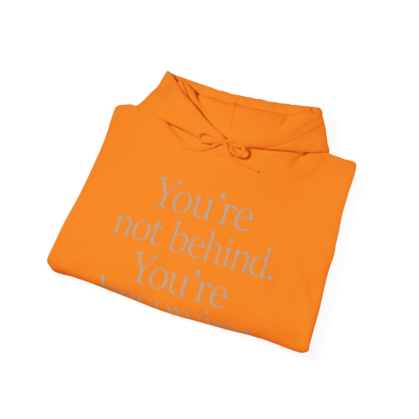 Motivational Hoodie - You're Not Behind, You're Becoming | Unisex Sweatshirt for Growth, Gift for Friends