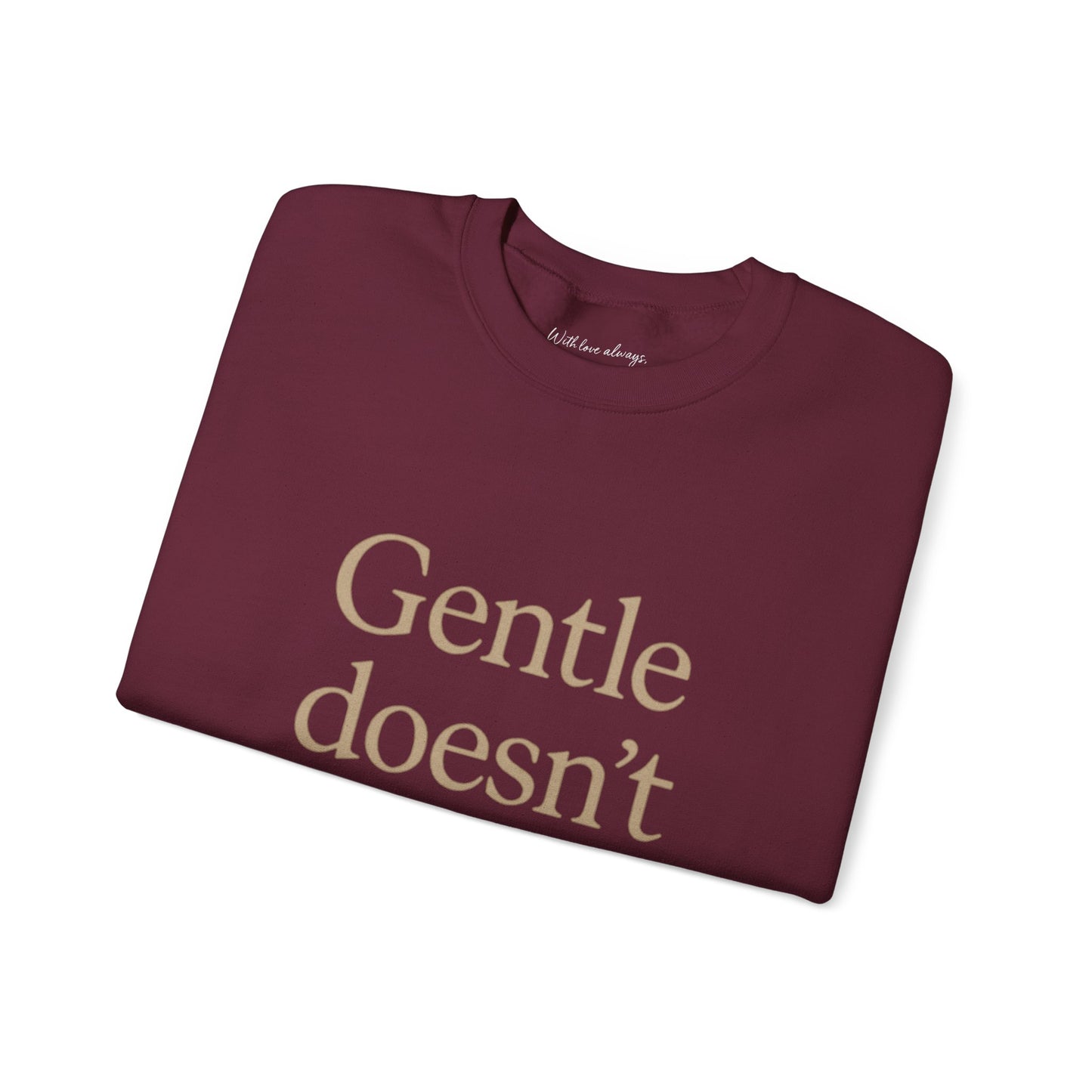 Gentle Doesn't Mean Weak Sweatshirt | Cozy Unisex Crewneck | Inspirational Gift | Gratitude, Encouragement, Self-Care