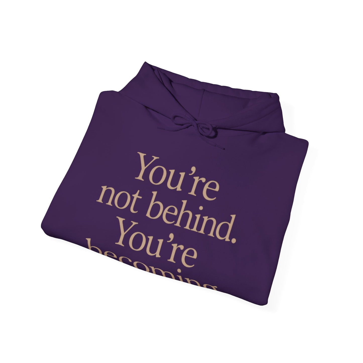 Motivational Hoodie - You're Not Behind, You're Becoming | Unisex Sweatshirt for Growth, Gift for Friends