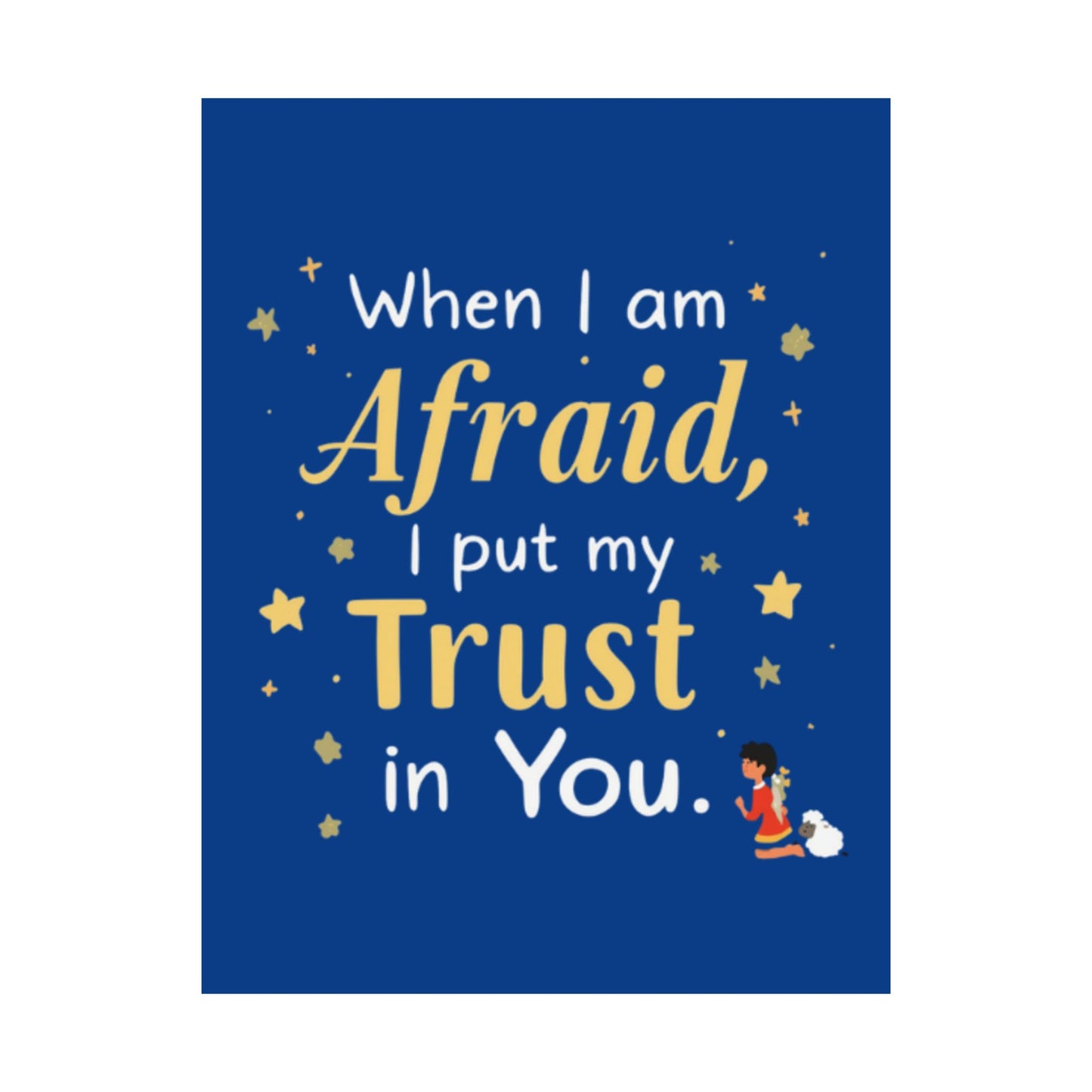 When I Am Afraid I Put My Trust In You Poster | Faith Inspirational Wall Art