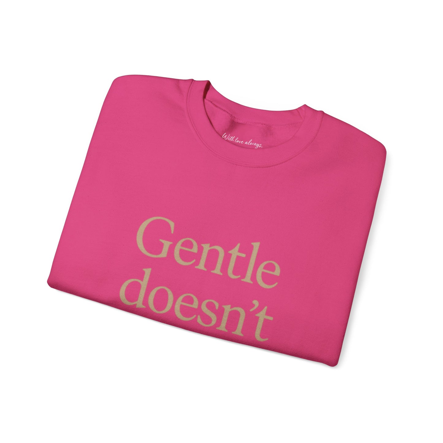 Gentle Doesn't Mean Weak Sweatshirt | Cozy Unisex Crewneck | Inspirational Gift | Gratitude, Encouragement, Self-Care