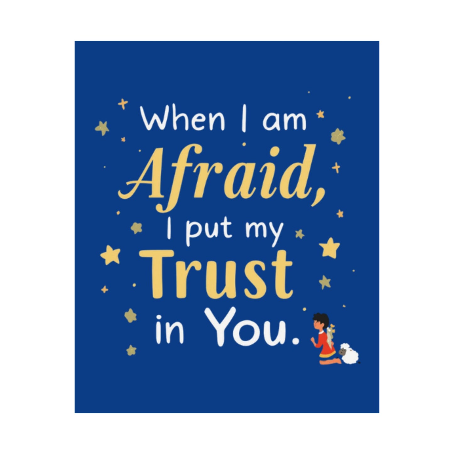 When I Am Afraid I Put My Trust In You Poster | Faith Inspirational Wall Art