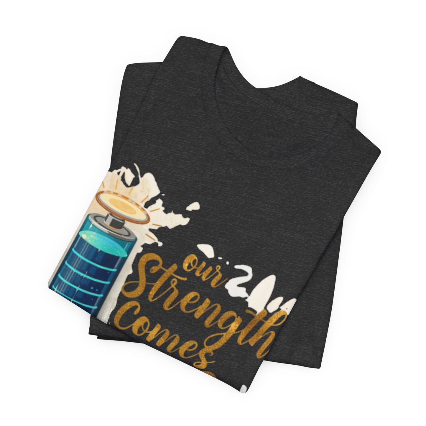 Our Strength Comes From Faith T-Shirt | Christian Faith Graphic Tee