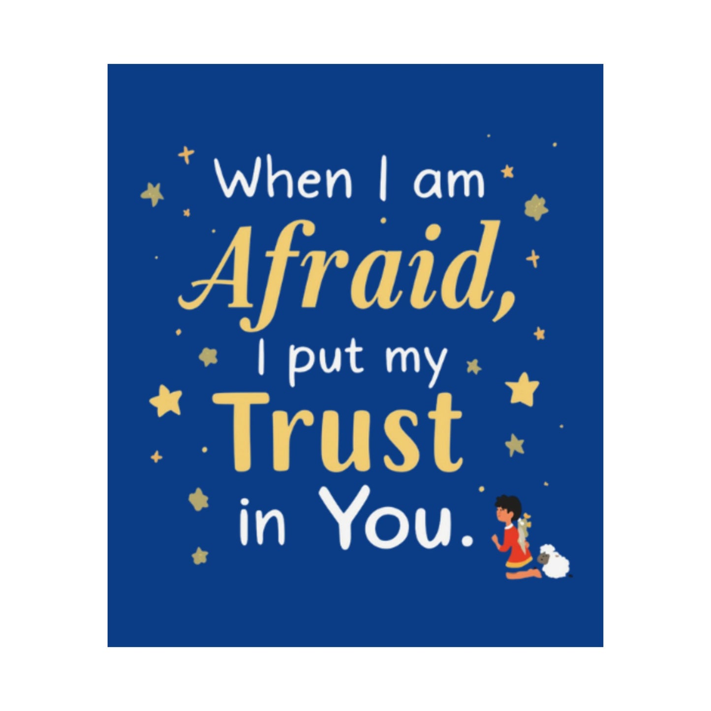 When I Am Afraid I Put My Trust In You Poster | Faith Inspirational Wall Art