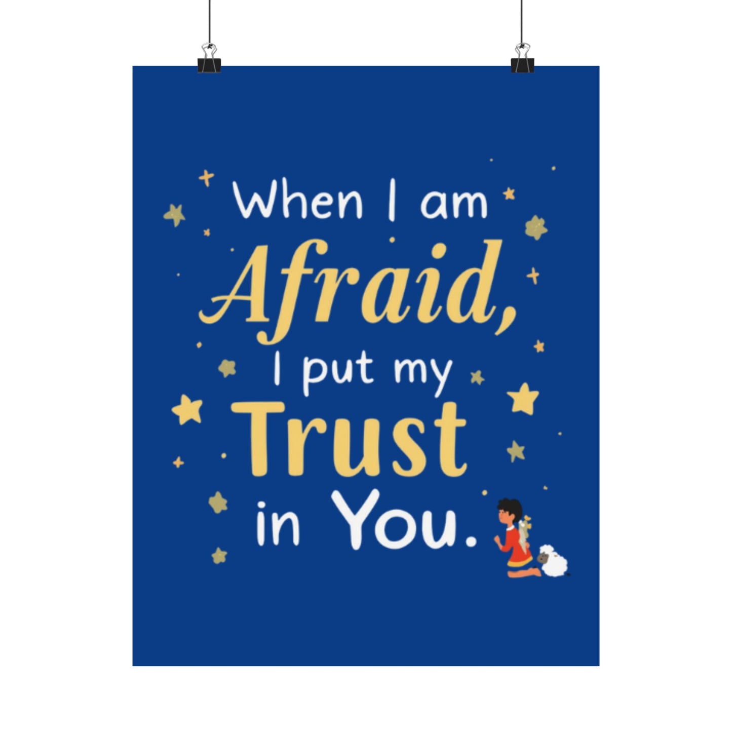When I Am Afraid I Put My Trust In You Poster | Faith Inspirational Wall Art