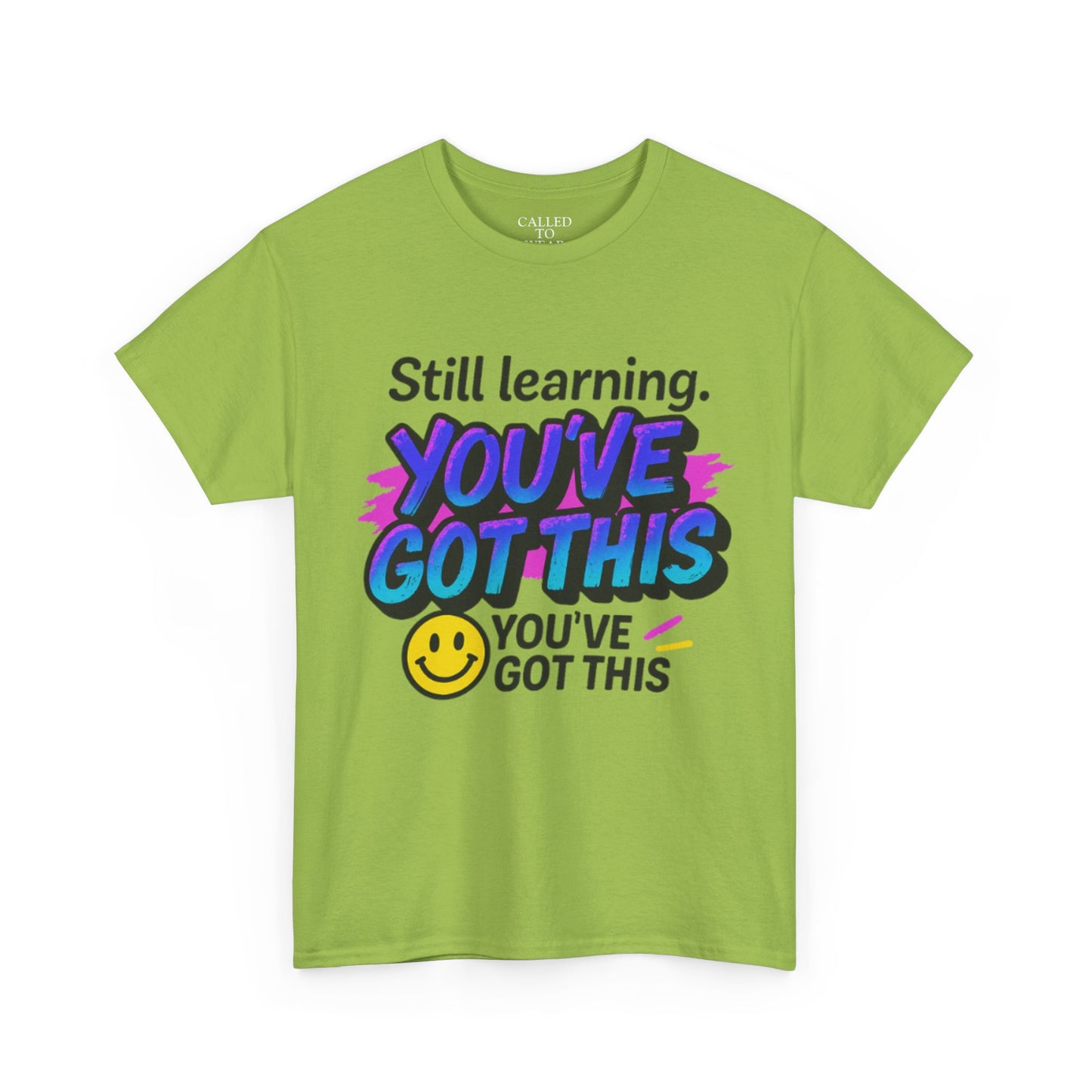 Still Learning YOU'VE GOT THIS T-Shirt | Motivational Smiley Tee