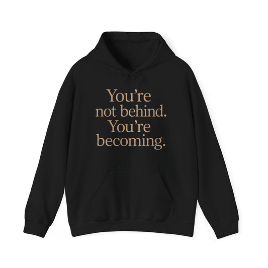 Motivational Hoodie - You're Not Behind, You're Becoming | Unisex Sweatshirt for Growth, Gift for Friends