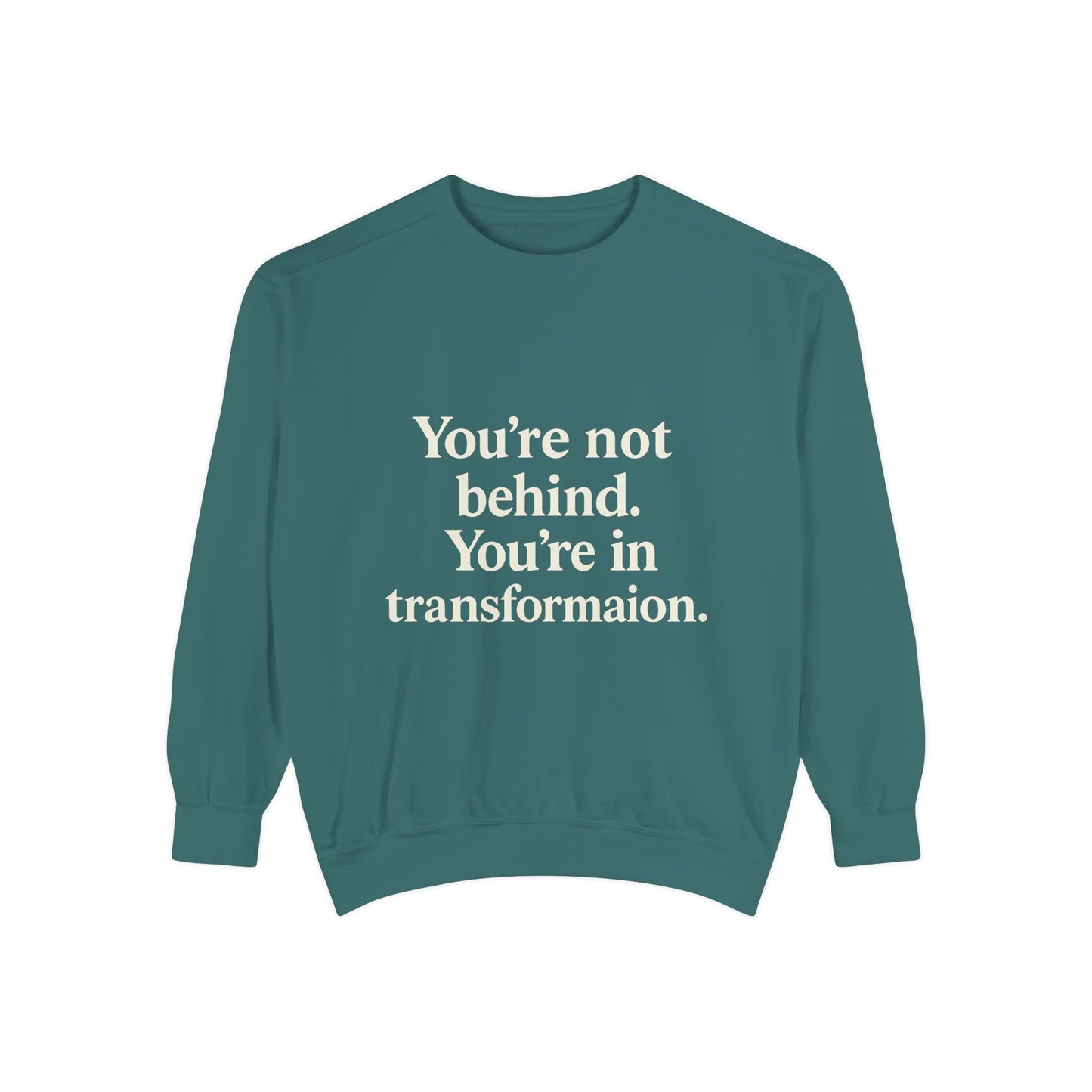 Transformational Unisex Sweatshirt, Inspirational Garment-Dyed Sweater, Motivational Apparel, Gift for Self-Improvement, Cozy Casual Wear